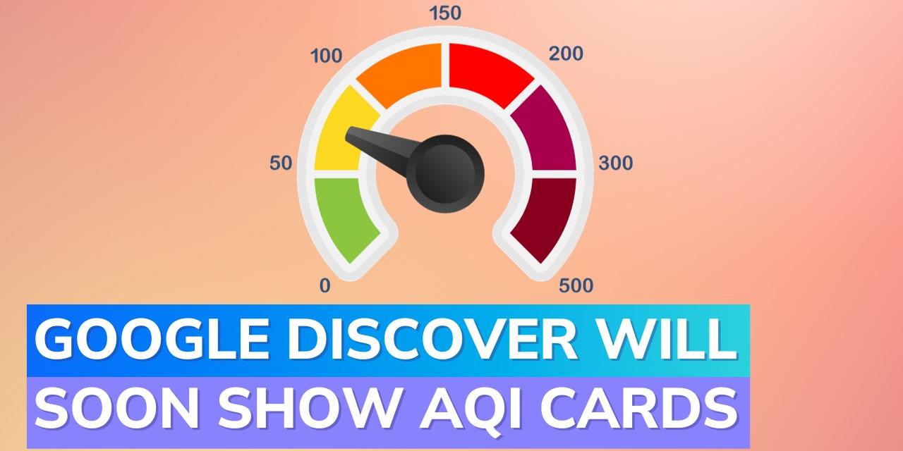 Google Discover to soon show air quality index card on android and iOS ...