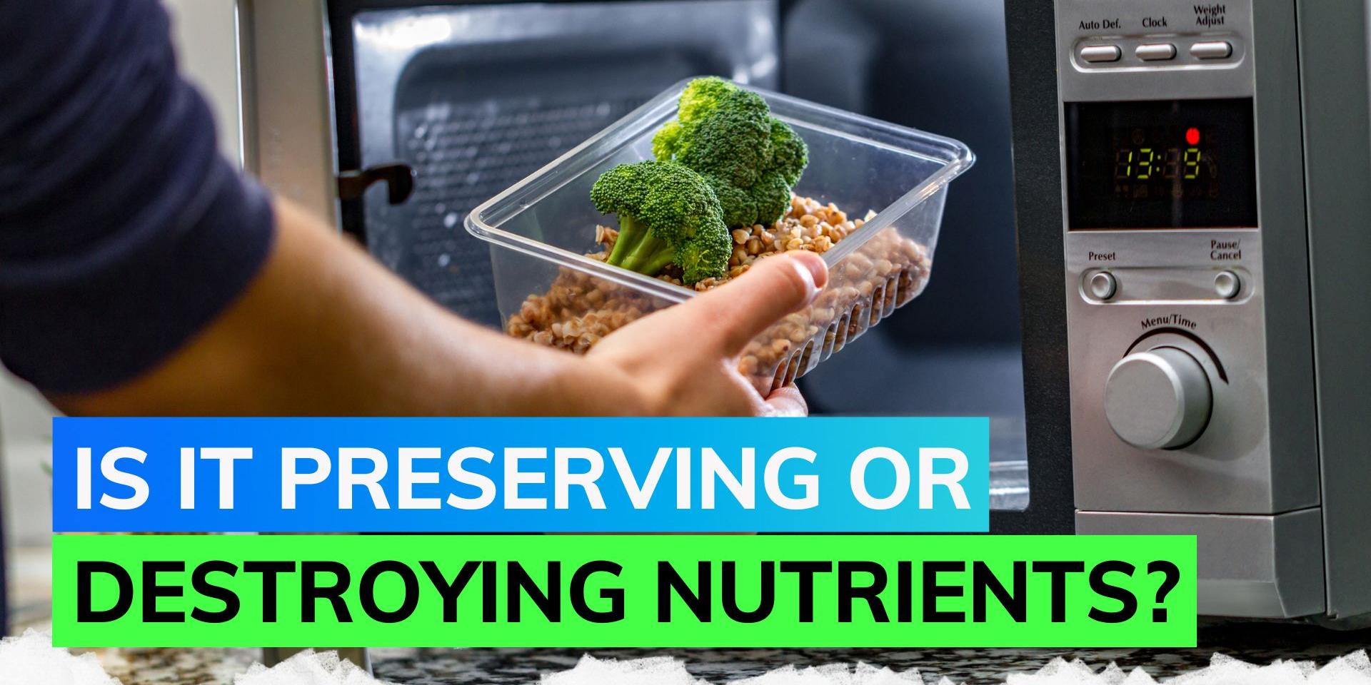 Does microwaving food destroys its nutritional content? Here‘s what you