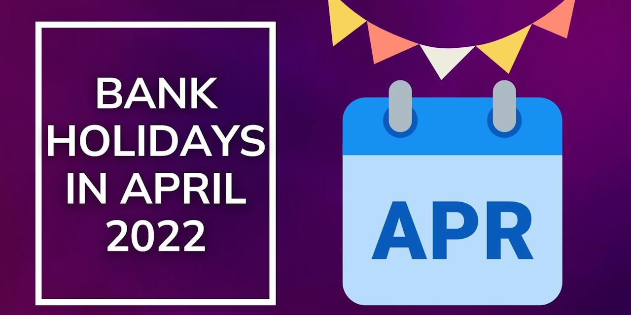 Bank Holidays In April 2022 Banks To Be Closed For 15 Days In April
