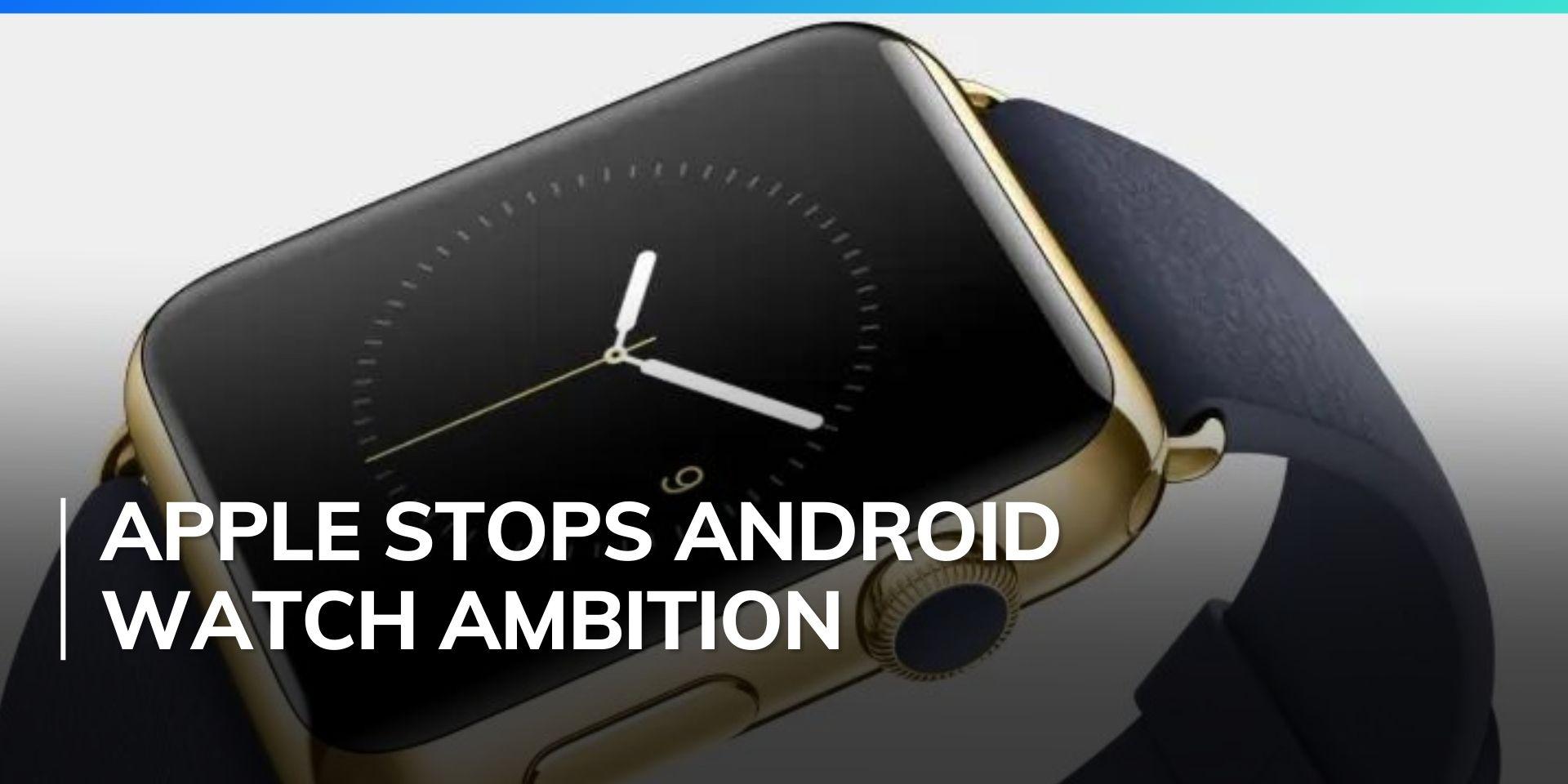 Why Apple pulled the plug on Android compatibility for Apple Watch Editorji