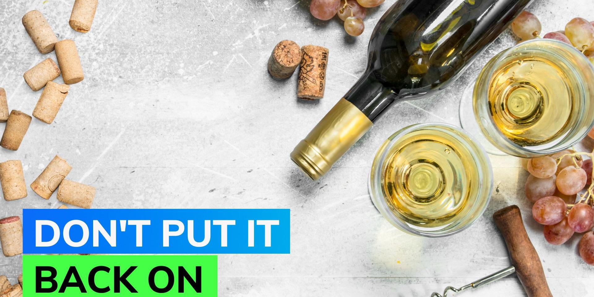 Wine Bottle Hack Why should you stop putting back the cork? Sommelier
