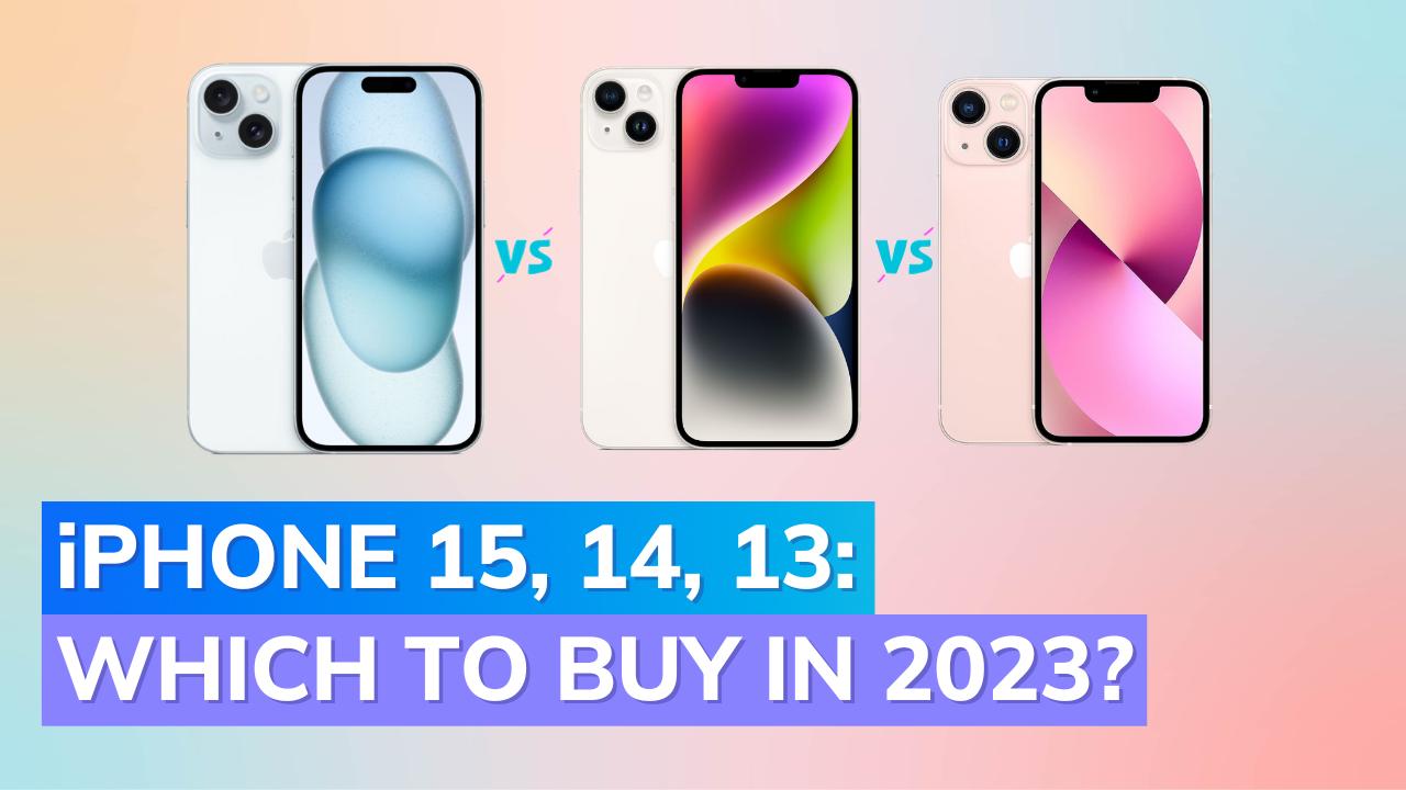 iPhone 15 vs iPhone 14 vs iPhone 13: Best iPhone to buy in 2023