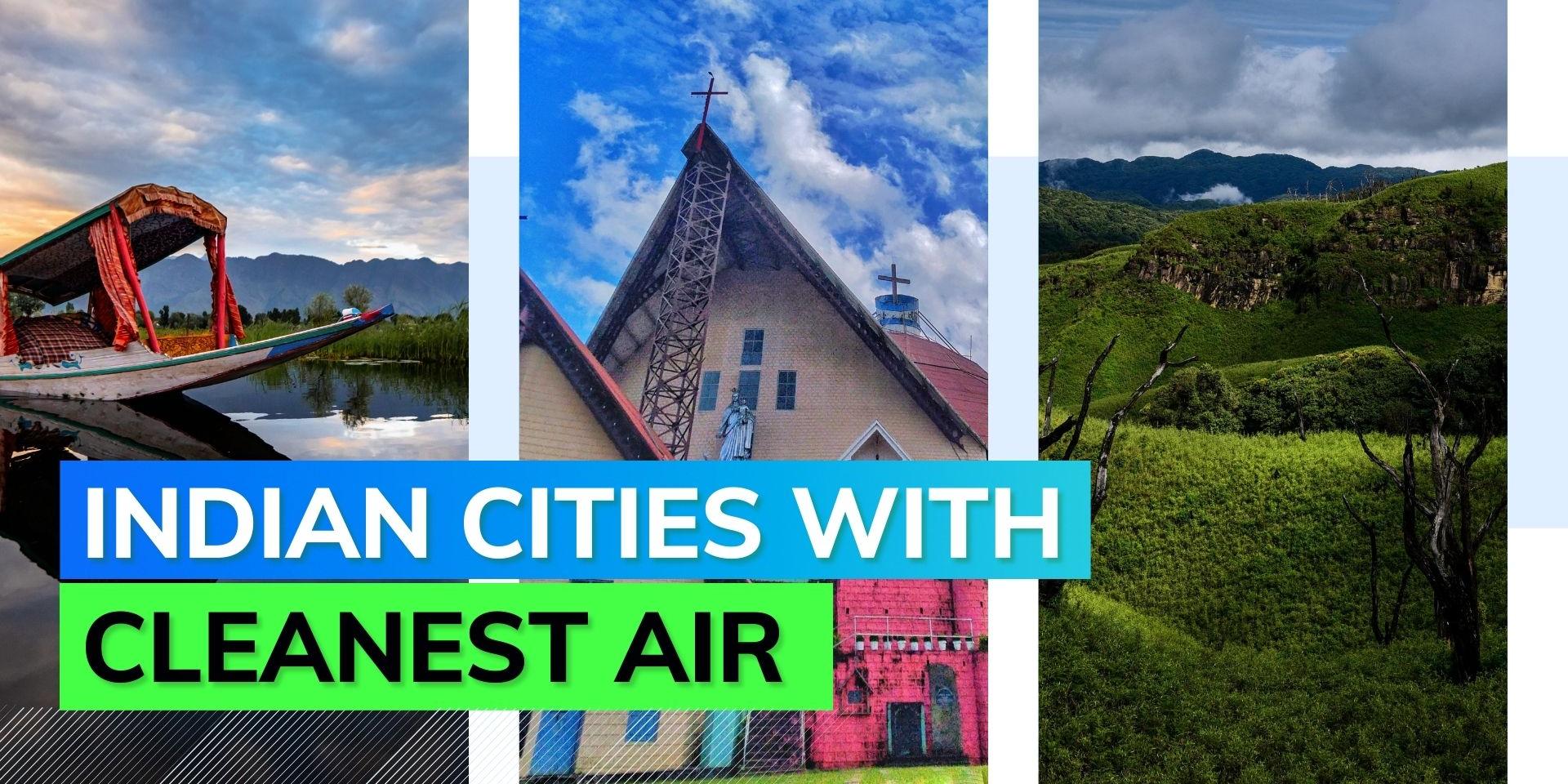 Clean air Kohima has the cleanest air in India along with Srinagar