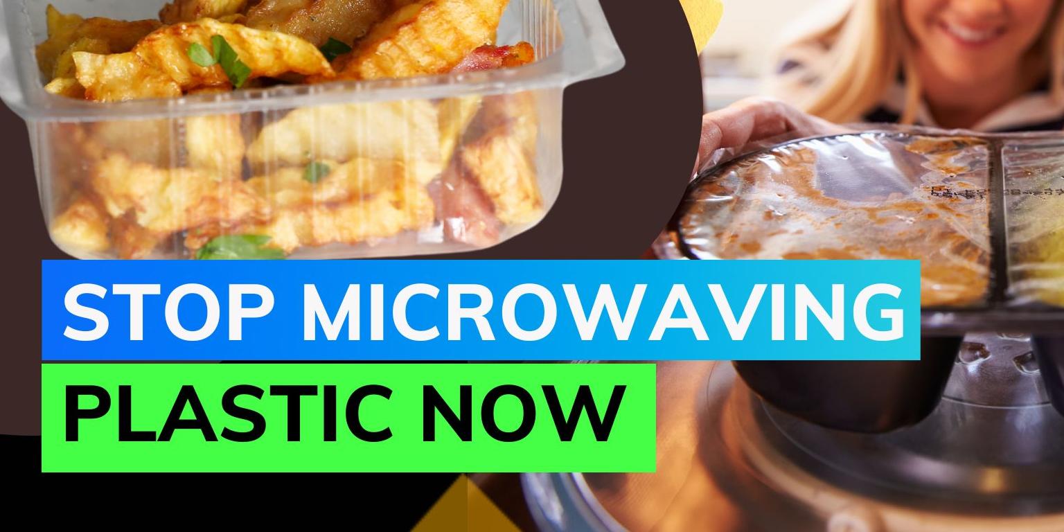 Health Warning Microwaving plastic containers releases shocking