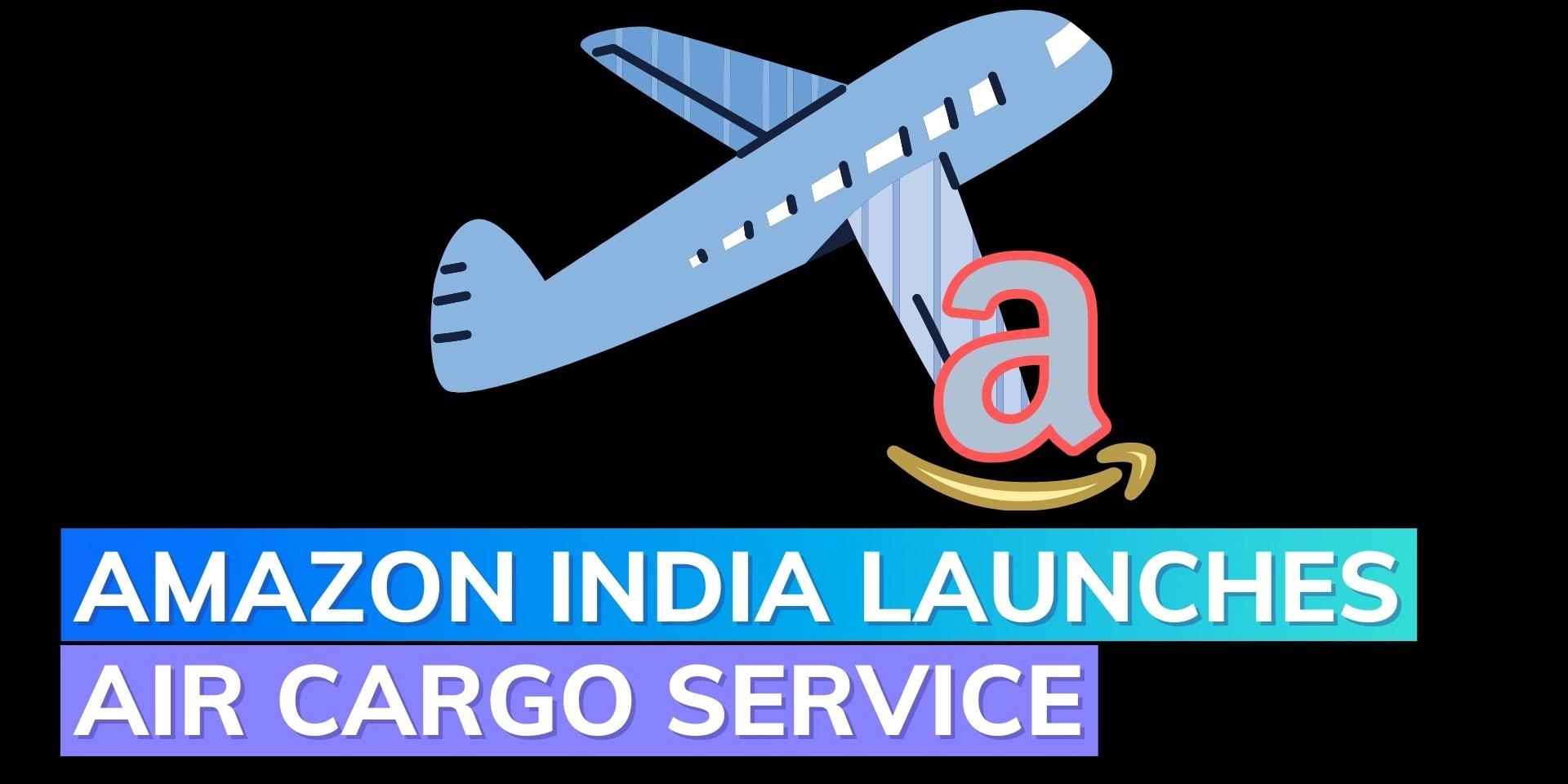 Amazon Air launches in India to enable faster delivery Editorji