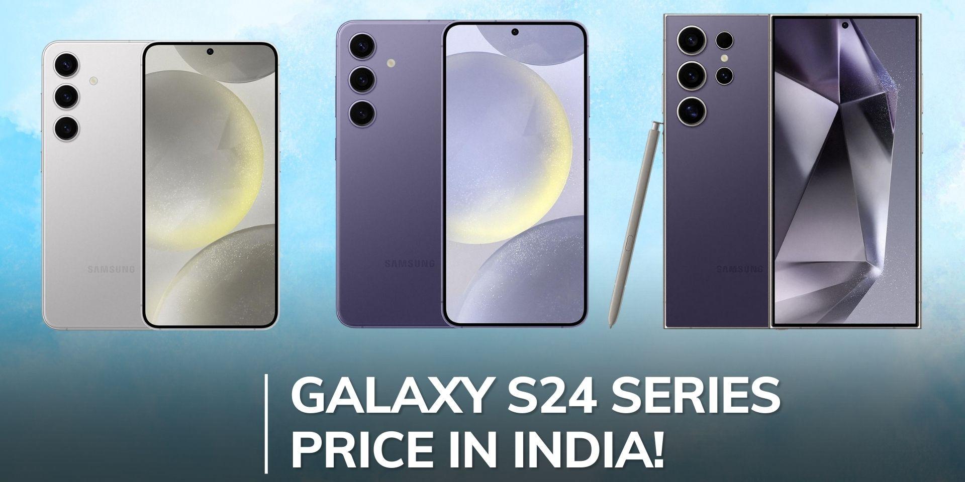 Samsung Galaxy S24, S24+, S24 Ultra price in India revealed See launch
