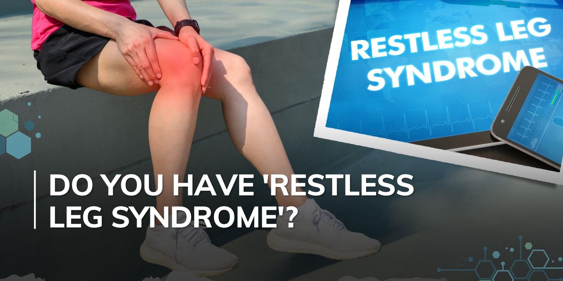 Restless Leg Syndrome Do you constantly find yourself shaking your